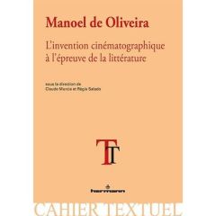 Manoel de Oliveira. L'invention cinématographique à l'épreuve de la littérature - Murcia Claude - Salado Régis