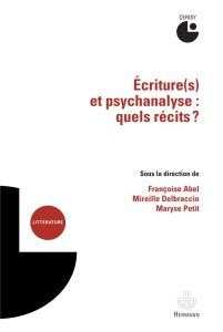 Ecriture(s) et psychanalyse : quels récits ? - Abel Françoise - Delbraccio Mireille - Petit Marys