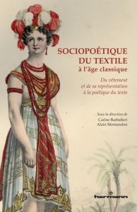 Sociopoétique du textile à l'âge classique - Barbafieri Carine