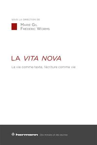 La Vita nova. La vie comme texte, l'écriture comme vie - Gil Marie - Worms Frédéric