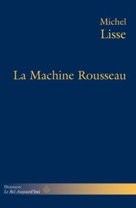 La machine Rousseau - Lisse Michel