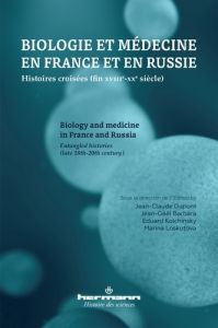 Biologie et médecine en France et en Russie. Histoires croisées (fin XVIIIe-XXe siècle), Textes en f - Dupont Jean-Claude - Barbara Jean-Gaël - Kolchinsk