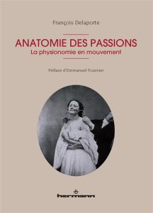 Anatomie des passions. La physionomie en mouvement - Delaporte François - Fournier Emmanuel