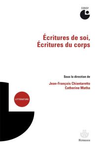 Ecritures de soi, écritures du corps - Chiantaretto Jean-François - Matha Catherine