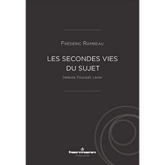 Les secondes vies du sujet. Deleuze, Foucault, Lacan - Rambeau Frédéric