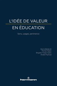 L'idée de valeur en éducation. Sens, usages, pertinence - Fabre Michel - Frelat-Kahn Brigitte - Pachod André