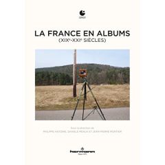 La France en albums (XIXe-XXIe siècles) - Antoine Philippe - Méaux Danièle - Montier Jean-Pi