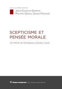 Scepticisme et pensée morale. De Michel de Montaigne à Stanley Cavell - Darmon Jean-Charles - Desan Philippe - Paganini Gi