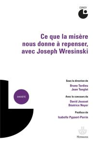 Ce que la misère nous donne à repenser, avec Joseph Wresinski - Tardieu Bruno - Tonglet Jean - Jousset David - Noy