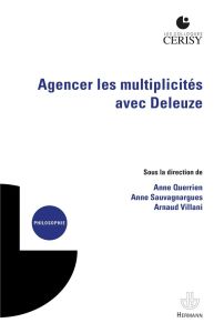 Agencer les multiplicités avec Deleuze - Villani Arnaud - Sauvagnargues Anne - Querrien Ann