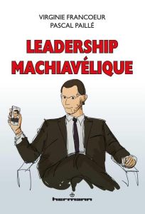 Leadership machiavélique - Francoeur Virginie - Paillé Pascal