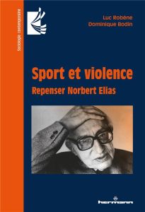 Sport et violence. Repenser Norbert Elias - Robène Luc - Bodin Dominique