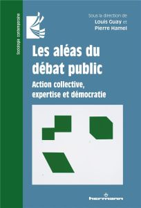 Les aléas du débat public. Action collective, expertise et démocratie - Guay Louis - Hamel Pierre