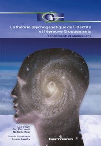 La théorie psychogénétique de l'identité et l'épreuve Groupements. Fondements et applications - Landry Louise - Bégin Luc - Perreault Guy - Ross N