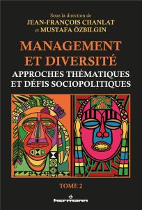Management et diversité. Tome 2, Approches thématiques et défis sociopolitiques - Chanlat Jean-François - Ozbilgin Mustafa