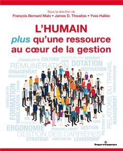L'humain, plus qu'une ressource au coeur de la gestion. Perspectives de gestion des ressources humai - Malo François Bernard - Thwaites James - Hallée Yv