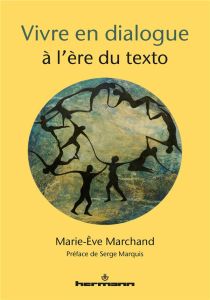 Vivre en dialogue à l'ère du texto - Marchand Marie-Eve - Marquis Serge