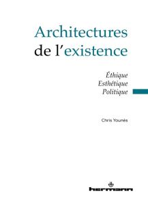 Architectures de l'existence. Ethique, esthétique, politique - Younès Chris - Goetz Benoît