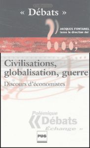 CIVILISATIONS, GLOBALISATION GUERRE. DISCOURS D'ECONOMISTE - FONTANEL J