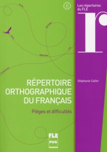 Répertoire orthographique du français / Pièges et difficultés - Callet Stéphanie