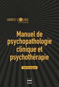 Manuel de psychothérapie et psychopathologie clinique - Juignet Patrick