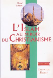 ISLAM AU MIROIR DU CHRISTIANISME - SANSON, HENRI