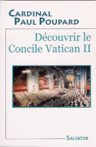 DECOUVRIR LE CONCIL VATICAN II - POUPARD, PAUL CARD.