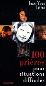100 PRIERES POUR SITUATIONS DIFFICILES ED.2007 - JAFFRE, JEAN-YVES