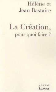 LA CREATION, POUR QUOI FAIRE ? - BASTAIRE, JEAN