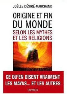 Origine et fin du monde selon les mythes et les religions - Désiré-Marchand Joëlle