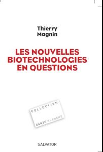 Les nouvelles biotechnologies en questions - Magnin Thierry