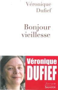BONJOUR VIEILLESSE - DUFIEF, VERONIQUE