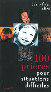 100 Prières pour situations difficiles - Jaffré Jean-Yves