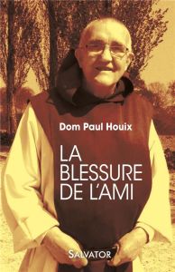 LA BLESSURE DE L'AMI - HOUIX, PAUL DOM
