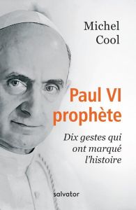 Paul VI, dix gestes qui ont marqué l'histoire - Cool Michel
