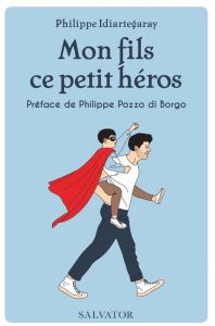 Mon fils, ce petit héros - Idiartegaray Philippe - Pozzo di Borgo Philippe -
