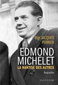 Edmond Michelet. La hantise des autres - Perrier Jacques - Duhamel Alain