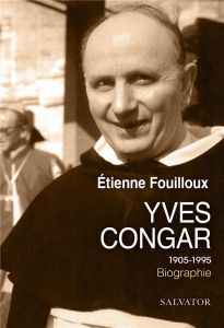 Yves Congar. (1904-1995) - Fouilloux Etienne