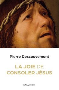 Comment consoler Jésus - Descouvemont Pierre