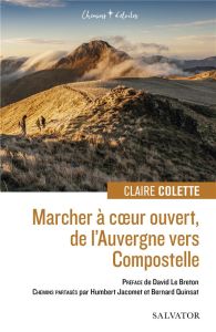 Marcher à coeur ouvert, de l´Auvergne vers Compostelle - Colette Claire