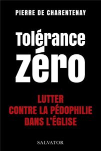 Tolérance zéro. Lutter contre la pédophilie dans l'Eglise - Charentenay Pierre de