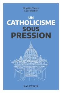 Le catholicisme sous pression - Forestier Luc - Cholvy Brigitte