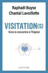 Visitation(s). Vivre la rencontre à l’hôpital - Buyse Raphaël - Lavoillotte Chantal - Onfray Jean-