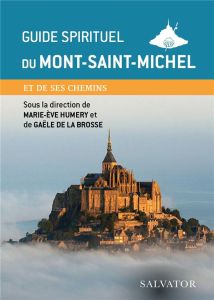 Guide spirituel du Mont-Saint-Michel et de ses chemins - Humery Marie-Eve - La Brosse Gaële de