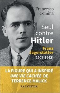 Seul contre Hitler. Franz Jägerstätter (1907-1943) - Comina Francesco - Lanchard Muriel