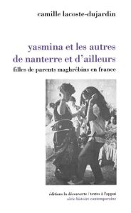 Yasmina et les autres de Nanterre et d'ailleurs. Filles de parents maghrébins en France - Lacoste-Dujardin Camille