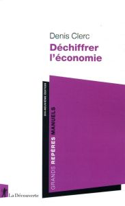 Déchiffrer l'économie. 19e édition - Clerc Denis