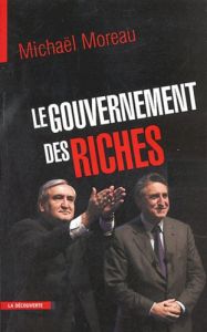 Le gouvernement des riches - Moreau Michaël