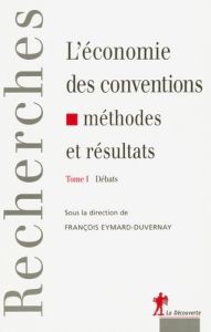 L'économie des conventions, méthodes et résultats. Tome 1, Débats - Eymard-Duvernay François - Favereau Olivier - Orlé