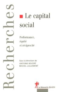 Le capital social. Performance, équité et réciprocité - Lallement Michel - Bevort Antoine - Caillé Alain -